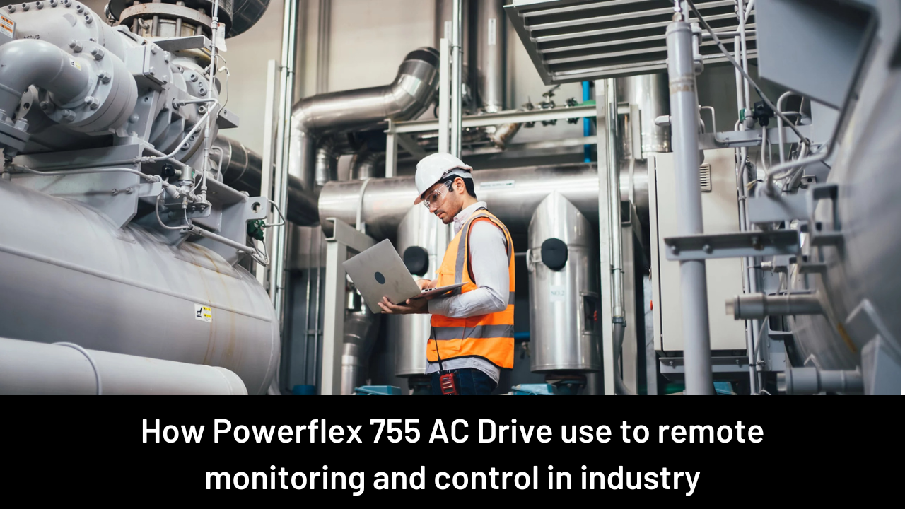 How Powerflex 755 AC Drive use to remote monitoring and control in industry