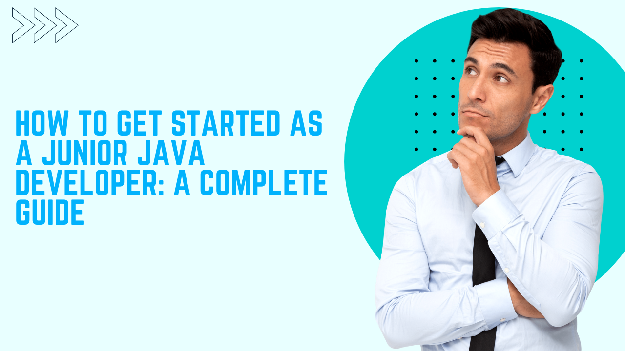 How to Get Started as a Junior Java Developer: A Complete Guide