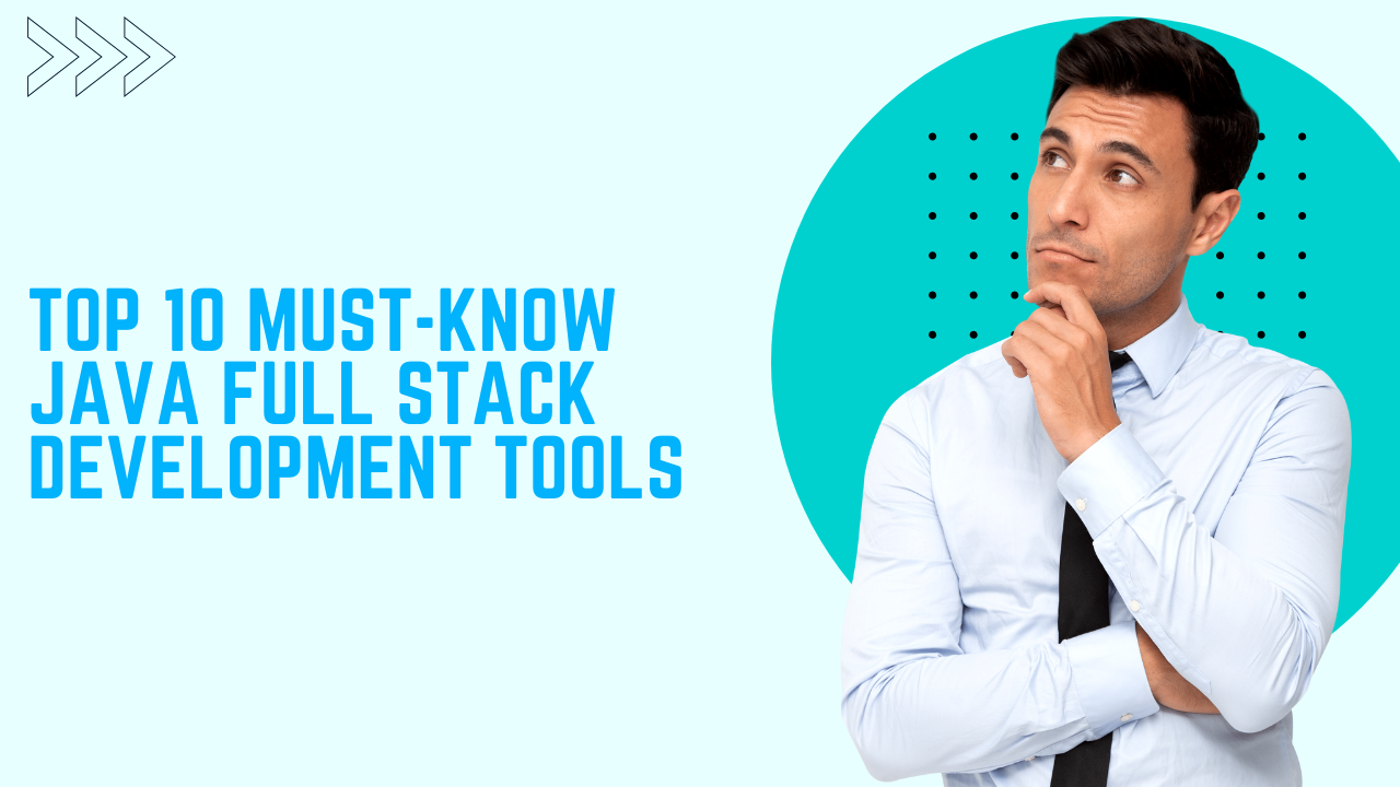 Top 10 Must-Know Java Full Stack Development Tools